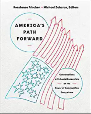 America’s Path Forward: Conversations with Social Innovators on the Power of Communities Everywhere