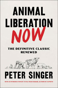 Book covera image of 'Animal Liberation Now' by Peter Singer. Book covera image of 'Animal Liberation Now' by Peter Singer.