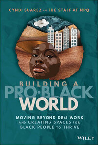 Book cover image of 'Building A Pro-Black World: Moving Beyond DE&I Work and Creating Spaces for Black People to Thrive' Book cover image of 'Building A Pro-Black World: Moving Beyond DE&I Work and Creating Spaces for Black People to Thrive'