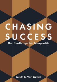 Chasing Success: The Challenge for Nonprofits Chasing Success: The Challenge for Nonprofits