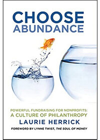Choose Abundance: Powerful Fundraising for Nonprofits — A Culture of Philanthropy Choose Abundance: Powerful Fundraising for Nonprofits — A Culture of Philanthropy
