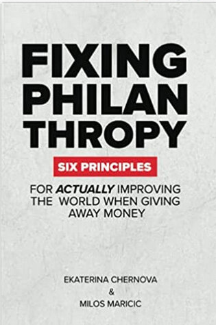 Fixing Philanthropy: Six Principles for Actually Improving the World When Giving Away Money