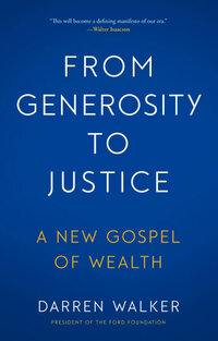 From Generosity to Justice: A New Gospel of Wealth From Generosity to Justice: A New Gospel of Wealth