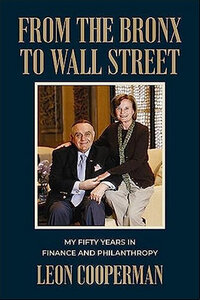 Book cover image of 'From the Bronx to Wall Street: My Fifty Years in Finance and Philanthropy' by Leon Cooperman. Book cover image of 'From the Bronx to Wall Street: My Fifty Years in Finance and Philanthropy' by Leon Cooperman.