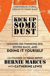 Kick Up Some Dust: Lessons on Thinking Big, Giving Back, and Doing It Yourself Kick Up Some Dust: Lessons on Thinking Big, Giving Back, and Doing It Yourself