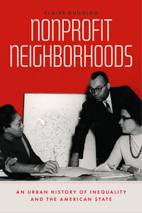 Nonprofit Neighborhoods: An Urban History of Inequality and the American State Nonprofit Neighborhoods: An Urban History of Inequality and the American State