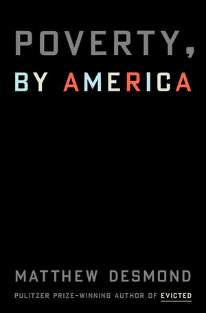 Book cover image of 'Poverty, by America' by Matthew Desmond.