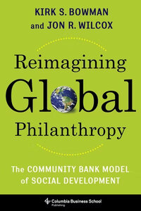 Reimagining Global Philanthropy: The Community Bank Model of Social Development Reimagining Global Philanthropy: The Community Bank Model of Social Development