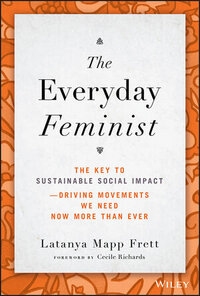 The Everyday Feminist: The Key to Sustainable Social Impact — Driving Movements We Need Now More than Ever The Everyday Feminist: The Key to Sustainable Social Impact — Driving Movements We Need Now More than Ever