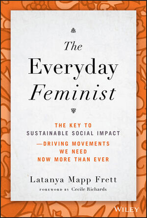 The Everyday Feminist: The Key to Sustainable Social Impact — Driving Movements We Need Now More than Ever