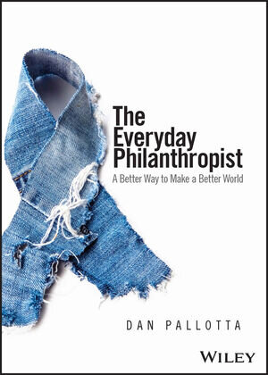 Book cover image of 'The Everyday Philanthropist: A Better Way to Make a Better World' by Dan Pallotta.