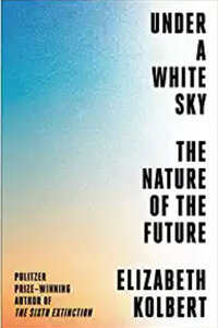 Under a White Sky: The Nature of the Future Under a White Sky: The Nature of the Future
