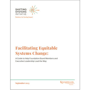 Facilitating Equitable Systems Change: A Guide to Help Foundation Board Members and Executive Leadership Lead the Way Facilitating Equitable Systems Change: A Guide to Help Foundation Board Members and Executive Leadership Lead the Way