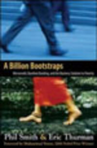 A Billion Bootstraps: Microcredit, Barefoot Banking, and the Business Solution for Ending Poverty A Billion Bootstraps: Microcredit, Barefoot Banking, and the Business Solution for Ending Poverty