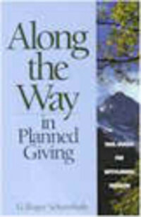 Along the Way in Planned Giving: Trail Snacks for Gift-Planning Trekkers Along the Way in Planned Giving: Trail Snacks for Gift-Planning Trekkers