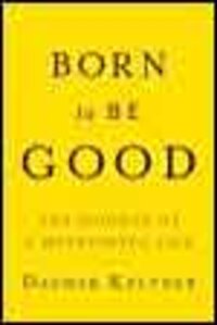 Born to Be Good: The Science of a Meaningful Life Born to Be Good: The Science of a Meaningful Life
