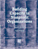 Building Capacity in Nonprofit Organizations Building Capacity in Nonprofit Organizations
