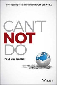 Can't Not Do: The Compelling Social Drive That Changes Our World Can't Not Do: The Compelling Social Drive That Changes Our World