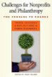 Challenges for Nonprofits and Philanthropy: The Courage to Change: Three Decades of Reflections by Pablo Eisenberg Challenges for Nonprofits and Philanthropy: The Courage to Change: Three Decades of Reflections by Pablo Eisenberg
