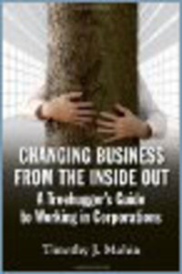 Changing Business From the Inside Out: A Treehugger's Guide to Working in Corporations Changing Business From the Inside Out: A Treehugger's Guide to Working in Corporations