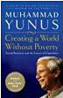 Creating a World Without Poverty: Social Business and the Future of Capitalism Creating a World Without Poverty: Social Business and the Future of Capitalism