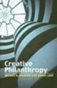 Creative Philanthropy: Towards a New Philanthropy for the Twenty-First Century Creative Philanthropy: Towards a New Philanthropy for the Twenty-First Century