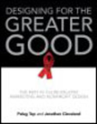 Designing for the Greater Good: The Best in Cause-Related Marketing and Nonprofit Design Designing for the Greater Good: The Best in Cause-Related Marketing and Nonprofit Design