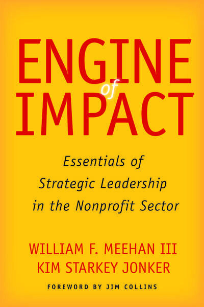 Engine of Impact: Essentials of Strategic Leadership in the Nonprofit Sector Engine of Impact: Essentials of Strategic Leadership in the Nonprofit Sector