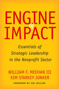 Engine of Impact: Essentials of Strategic Leadership in the Nonprofit Sector Engine of Impact: Essentials of Strategic Leadership in the Nonprofit Sector