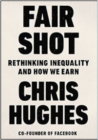 Fair Shot: Rethinking Inequality and How We Earn Fair Shot: Rethinking Inequality and How We Earn