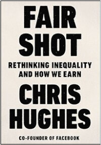 Fair Shot: Rethinking Inequality and How We Earn Fair Shot: Rethinking Inequality and How We Earn