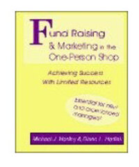 Fund Raising in the One-Person Shop: Achieving Success with Limited Resources, 4th ed. Fund Raising in the One-Person Shop: Achieving Success with Limited Resources, 4th ed.