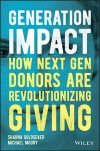 Generation Impact: How Next Gen Donors Are Revolutionizing Giving Generation Impact: How Next Gen Donors Are Revolutionizing Giving
