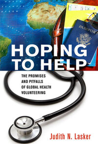 Hoping to Help: The Promises and Pitfalls of Global Health Volunteering Hoping to Help: The Promises and Pitfalls of Global Health Volunteering