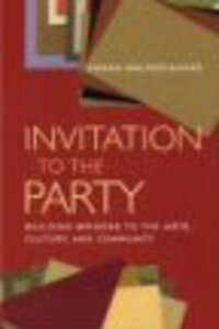 Invitation to the Party: Building Bridges to the Arts, Culture and Community Invitation to the Party: Building Bridges to the Arts, Culture and Community