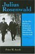 Julius Rosenwald: The Man Who Built Sears, Roebuck and Advanced the Cause of Black Education in the American South Julius Rosenwald: The Man Who Built Sears, Roebuck and Advanced the Cause of Black Education in the American South