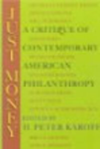 Just Money: A Critique of Contemporary American Philanthropy Just Money: A Critique of Contemporary American Philanthropy