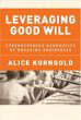 Leveraging Good Will: Strengthening Nonprofits by Engaging Businesses Leveraging Good Will: Strengthening Nonprofits by Engaging Businesses