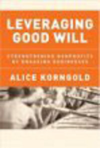 Leveraging Good Will: Strengthening Nonprofits by Engaging Businesses Leveraging Good Will: Strengthening Nonprofits by Engaging Businesses