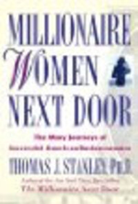 Millionaire Women Next Door: The Many Journeys of Successful American Businesswomen Millionaire Women Next Door: The Many Journeys of Successful American Businesswomen