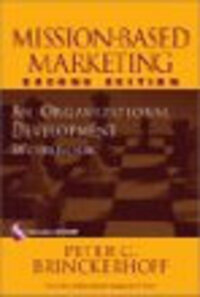 Mission-Based Marketing: Positioning Your Not-for-Profit in an Increasingly Competitive World, 2nd ed. Mission-Based Marketing: Positioning Your Not-for-Profit in an Increasingly Competitive World, 2nd ed.
