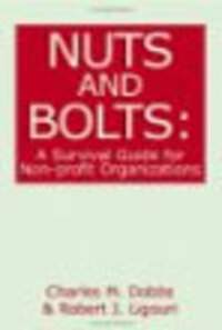 Nuts and Bolts: A Survival Guide for Non-Profit Organizations Nuts and Bolts: A Survival Guide for Non-Profit Organizations
