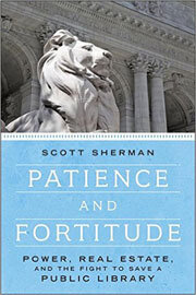 Patience and Fortitude: Power, Real Estate, and the Fight to Save a Public Library Patience and Fortitude: Power, Real Estate, and the Fight to Save a Public Library