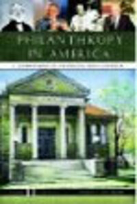 Philanthropy in America: A Comprehensive Historical Encyclopedia Philanthropy in America: A Comprehensive Historical Encyclopedia