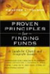Proven Principles for Finding Funds: A Guide for Church and Nonprofit Leaders Proven Principles for Finding Funds: A Guide for Church and Nonprofit Leaders