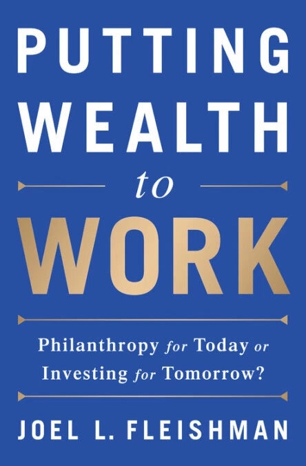 Putting Wealth to Work: Philanthropy for Today or Investing for Tomorrow? Putting Wealth to Work: Philanthropy for Today or Investing for Tomorrow?