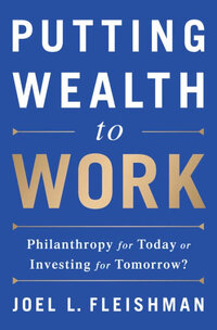 Putting Wealth to Work: Philanthropy for Today or Investing for Tomorrow? Putting Wealth to Work: Philanthropy for Today or Investing for Tomorrow?