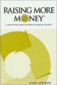Raising More Money: A Step-by-Step Guide to Building Lifelong Donors Raising More Money: A Step-by-Step Guide to Building Lifelong Donors