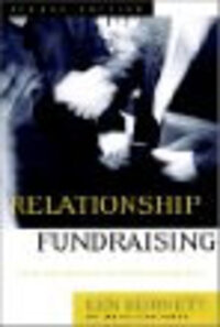Relationship Fundraising: A Donor-Based Approach to the Business of Raising Money, 2nd ed. Relationship Fundraising: A Donor-Based Approach to the Business of Raising Money, 2nd ed.