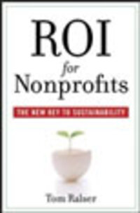 ROI for Nonprofits: The New Key to Sustainability ROI for Nonprofits: The New Key to Sustainability